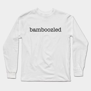 bamboozled Long Sleeve T-Shirt